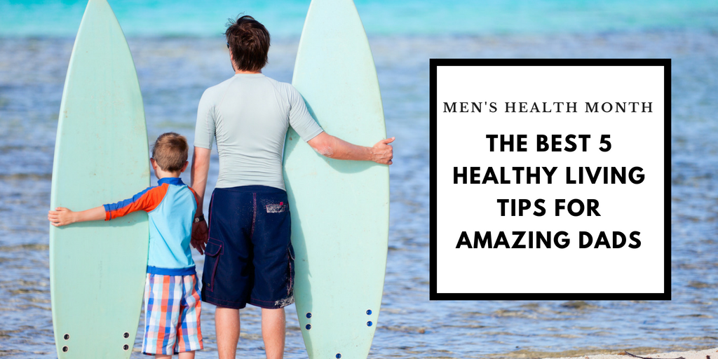The Best 5 Healthy Living Tips for Amazing Dads