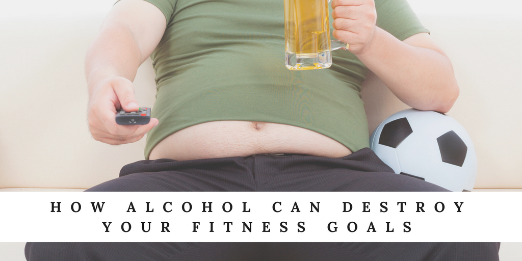 How Alcohol Can Destroy Your Fitness Goals