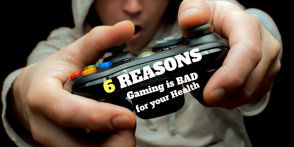 6 Reasons Why Gaming is Bad for Your Health