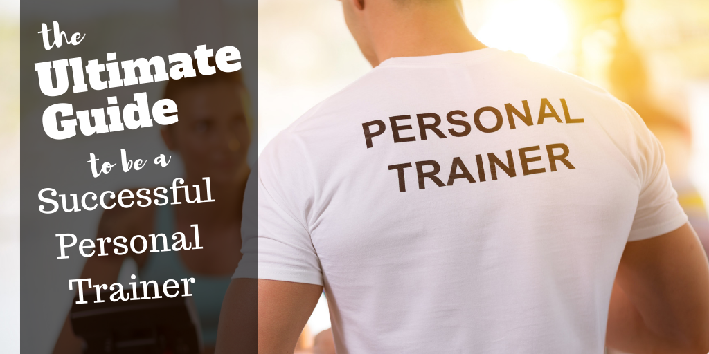 The Ultimate Guide to be a Successful Personal Trainer