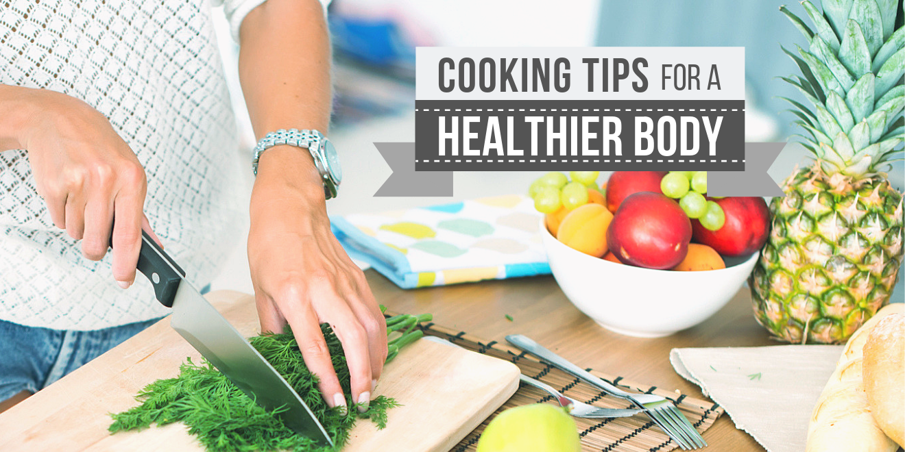 How to Cook Healthy Meals for a Healthier Body