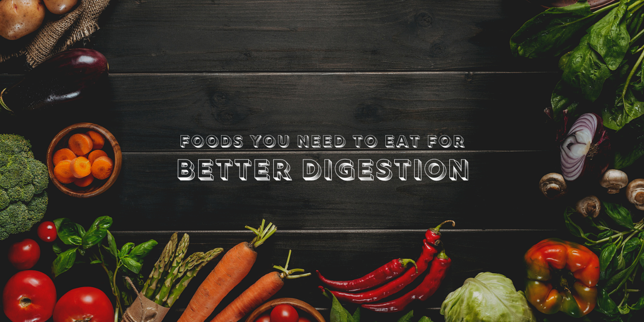Better Digestion: Foods You Need to Eat