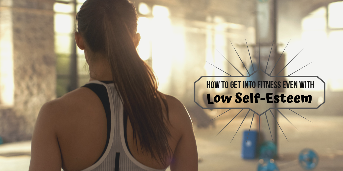 How to Get into Fitness Even with Low Self-Esteem