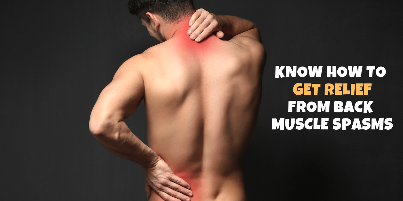 Know How to Get Relief from Back Muscle Spasms