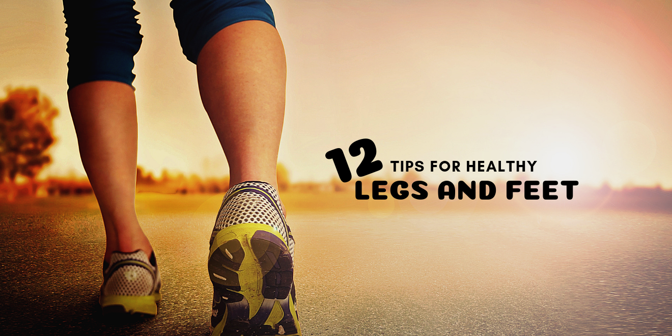 12 Tips for Healthy Legs and Feet at Any Age