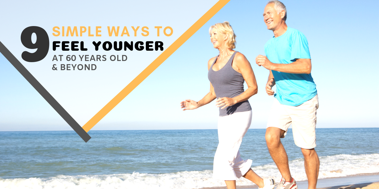 9 Simple Ways to Feel Younger at 60 Years Old and Beyond