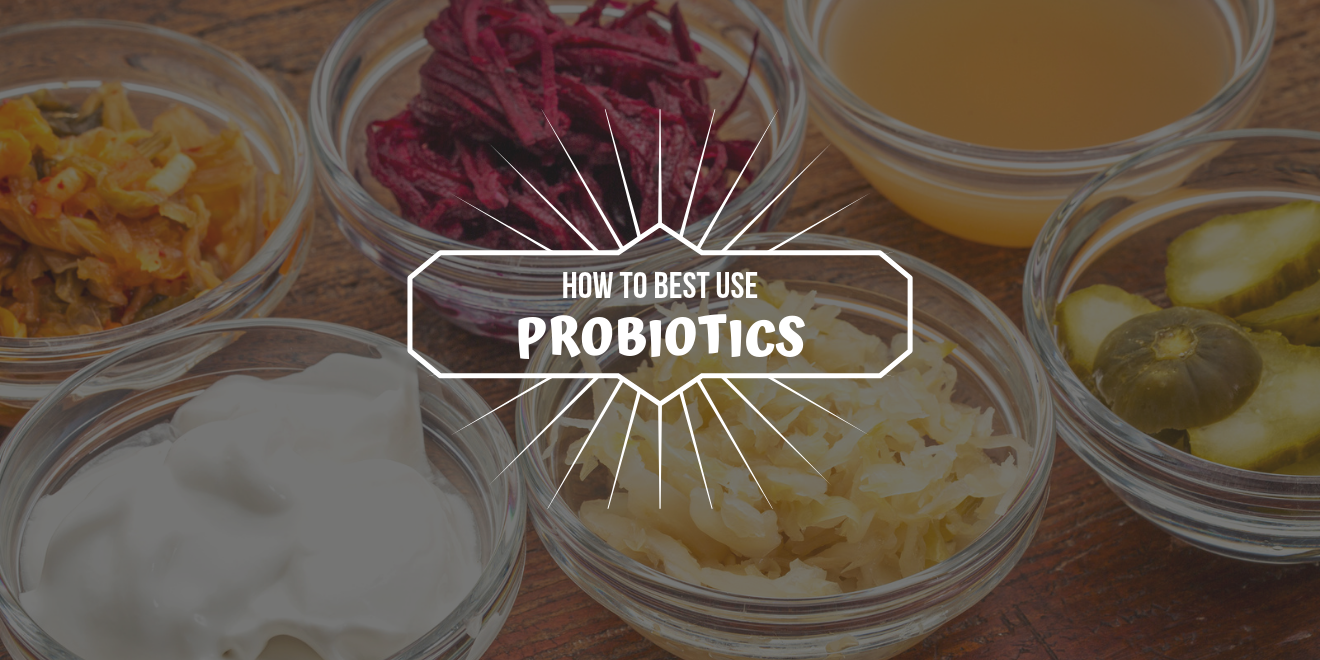 How to Best Use Probiotics to Improve Your Health