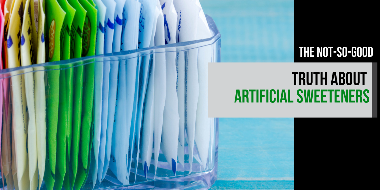 The Not-So-Good Truth about Artificial Sweeteners