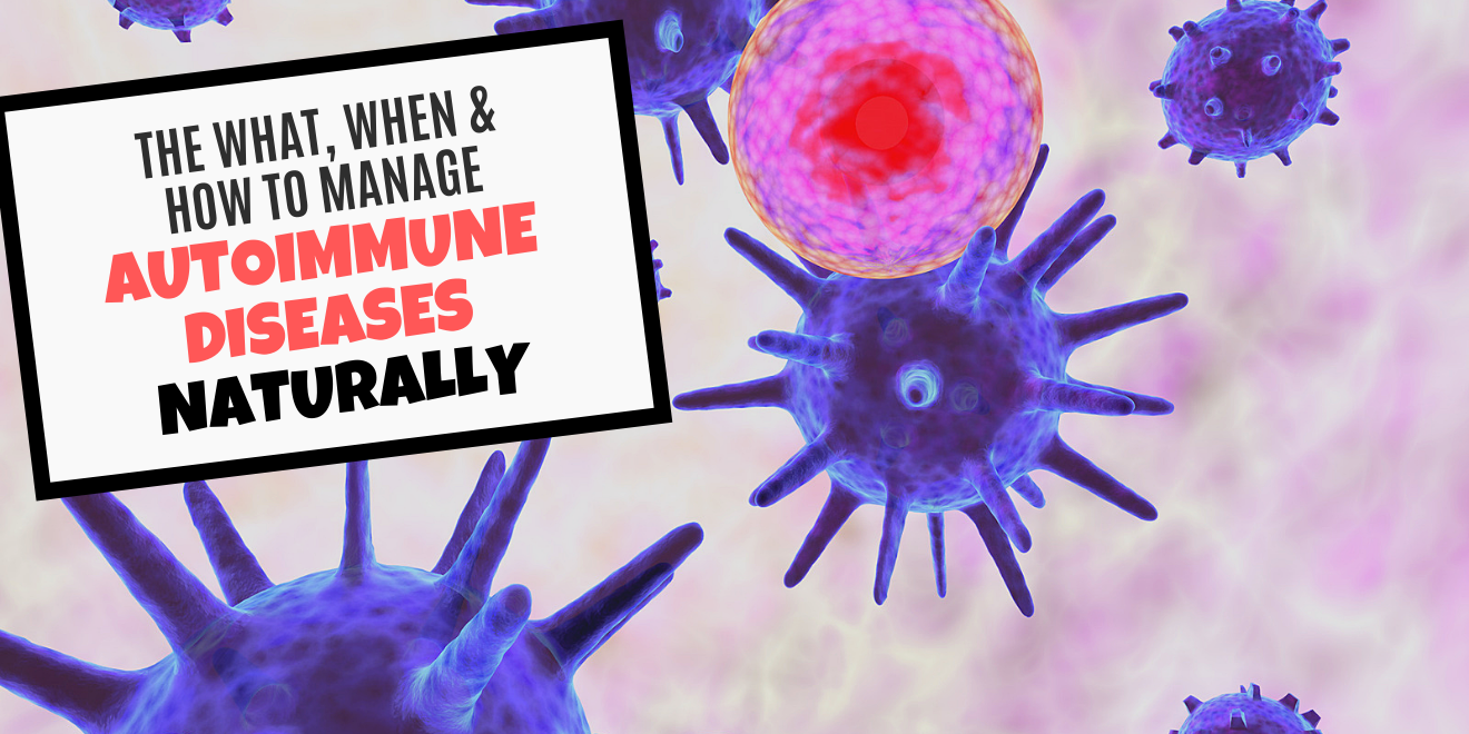 the what when and how to manage autoimmune diseases naturally