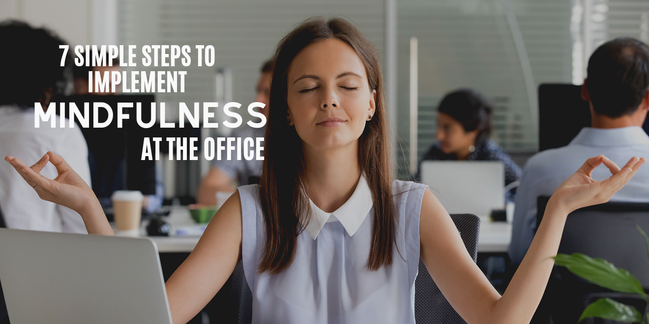 7 Simple Ways to Implement Mindfulness at the Office