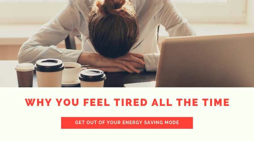 Why you Feel Tired All the Time and What to Do About It