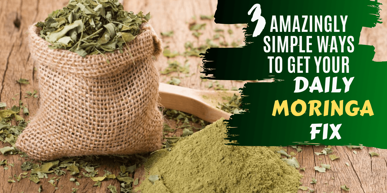 3 Amazingly Simple Ways to Get Your Daily Moringa Fix