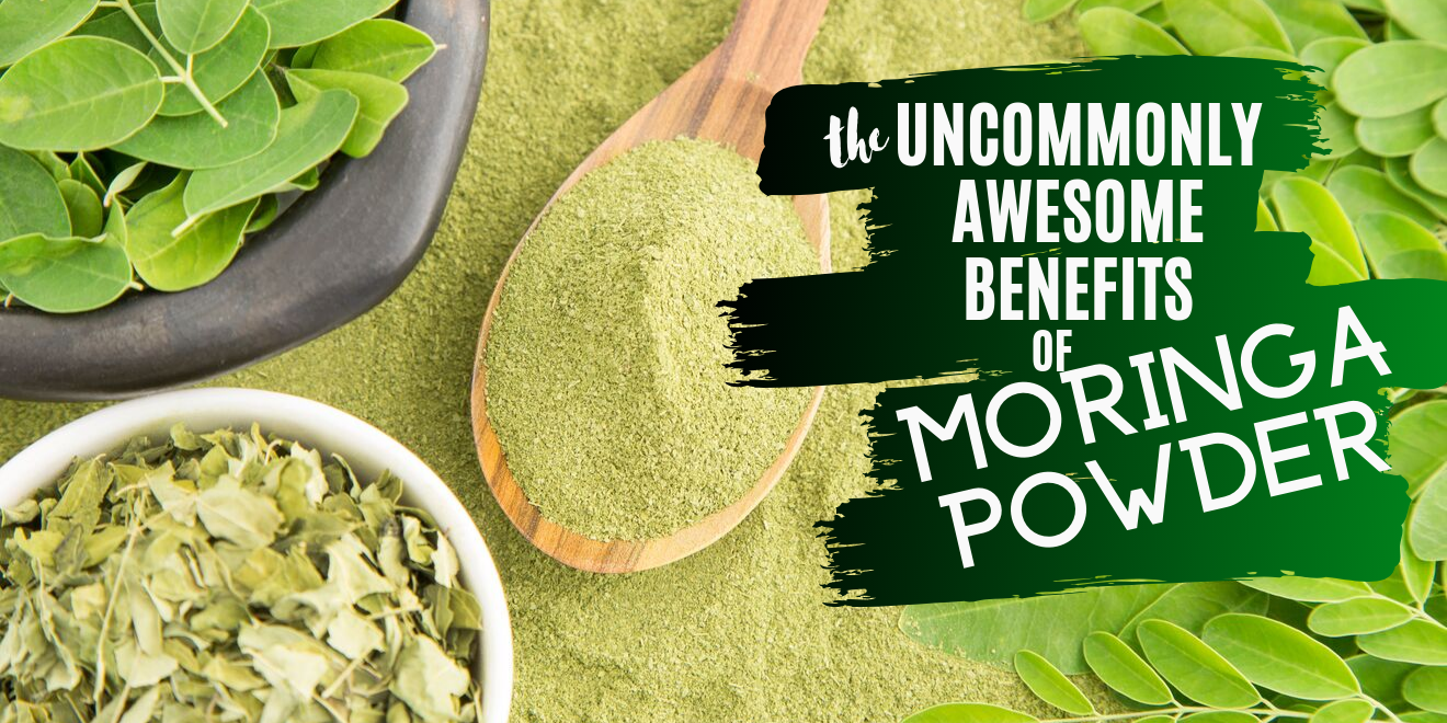 3 Uncommonly Awesome Benefits of Moringa Powder
