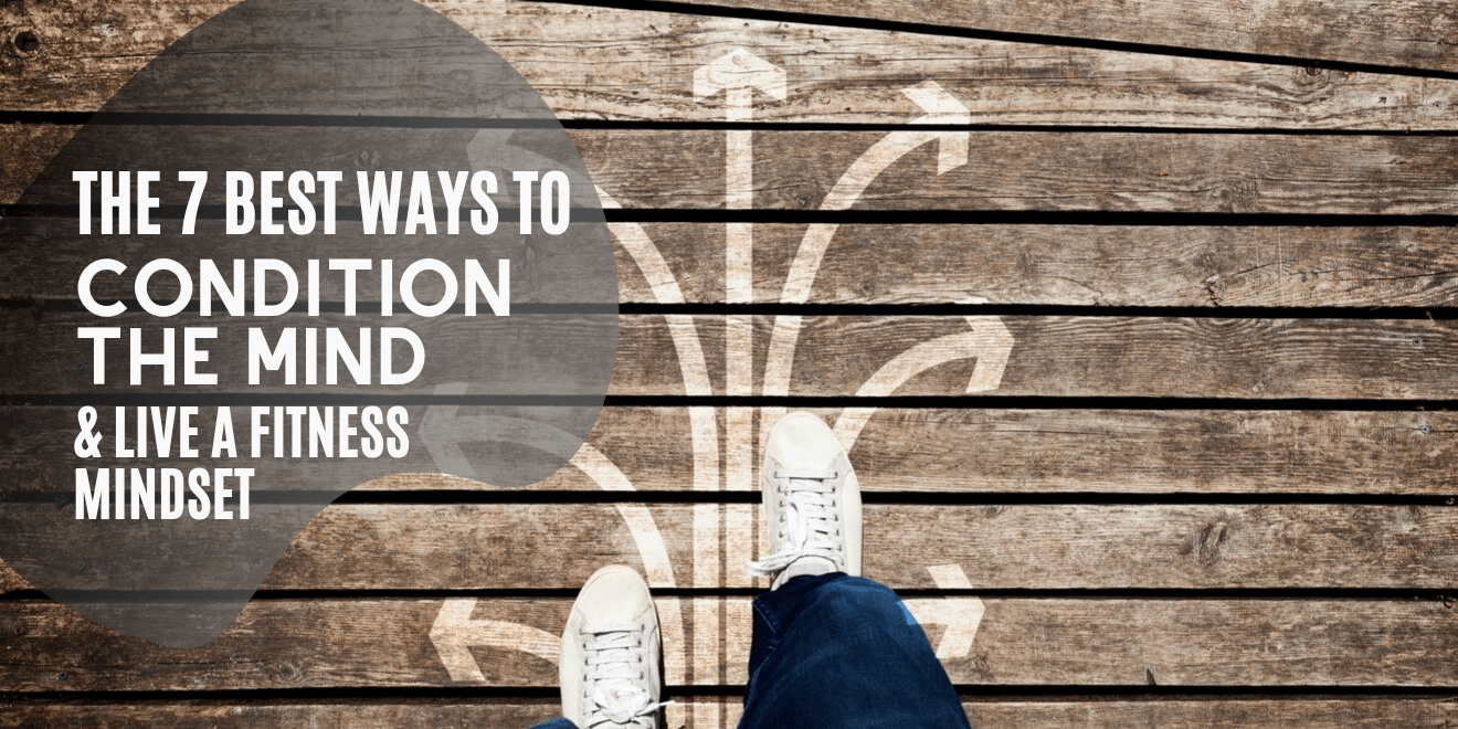 Best Ways to Condition the Mind and Live a Fitness Mindset