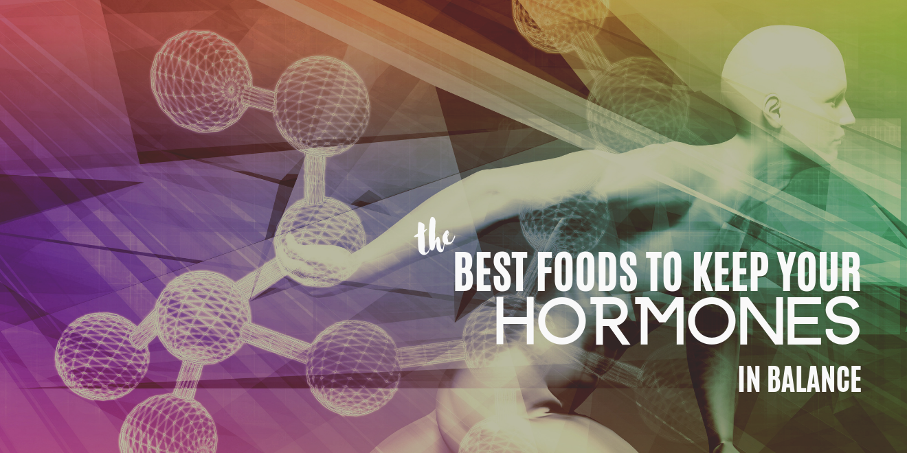 The Best Foods to Keep Your Hormones in Balance