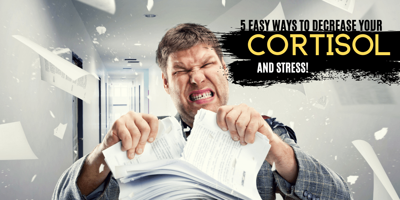 5 Easy Ways to Decrease Your Cortisol and Stress