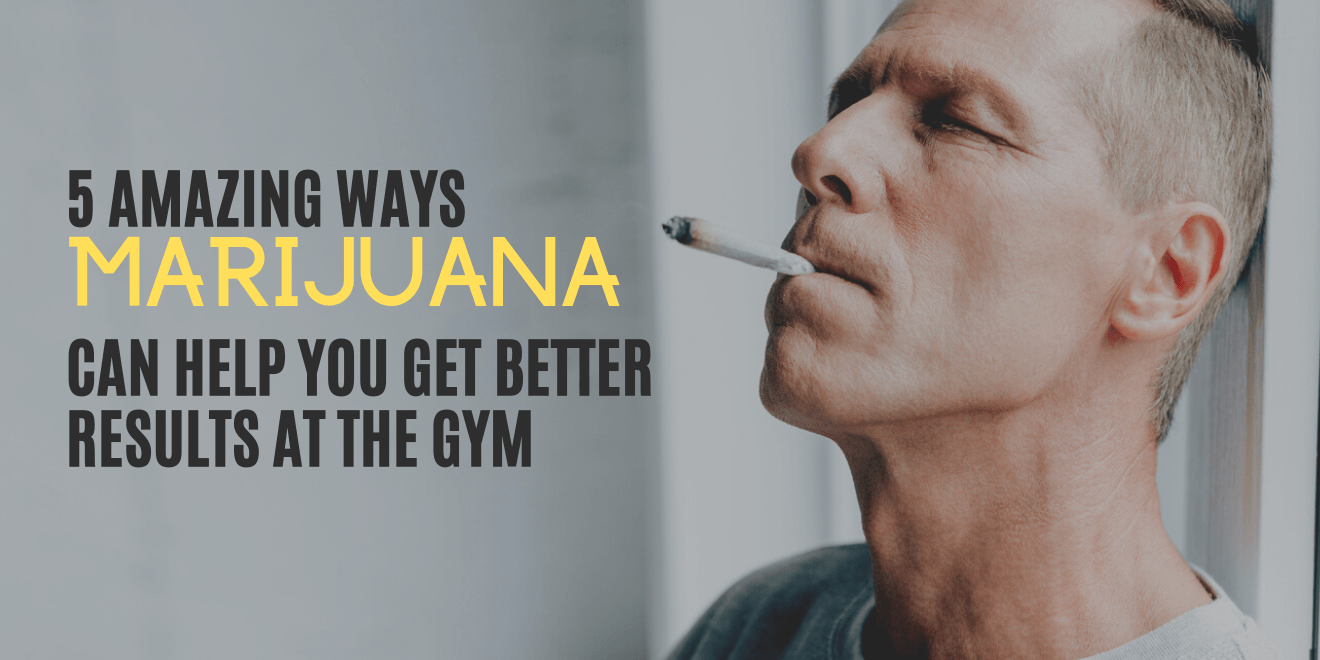 5 Amazing Ways Marijuana Can Help You Get Better Results in the Gym