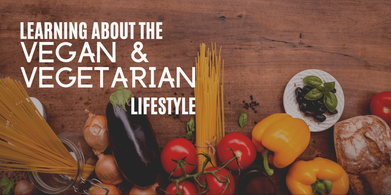 Learning About the Vegan and Vegetarian lifestyle