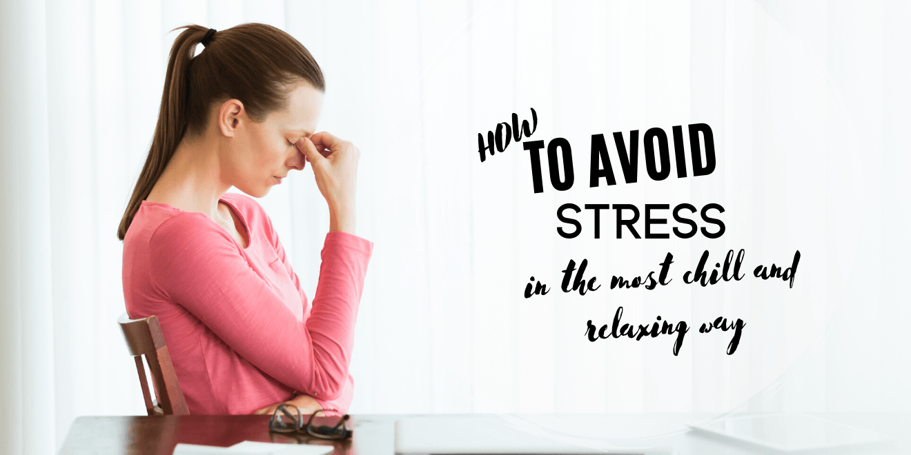 Avoiding Stress in the Most Chill and Relax Way