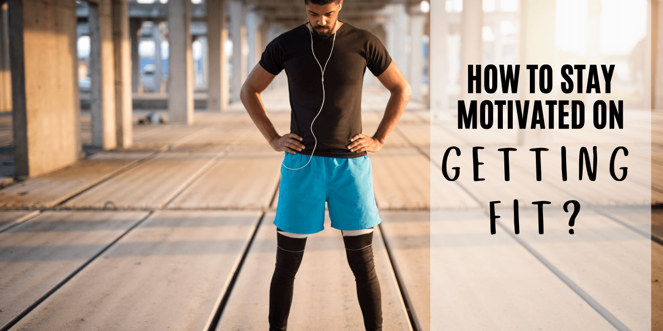 How to Stay Motivated on Getting Fit?