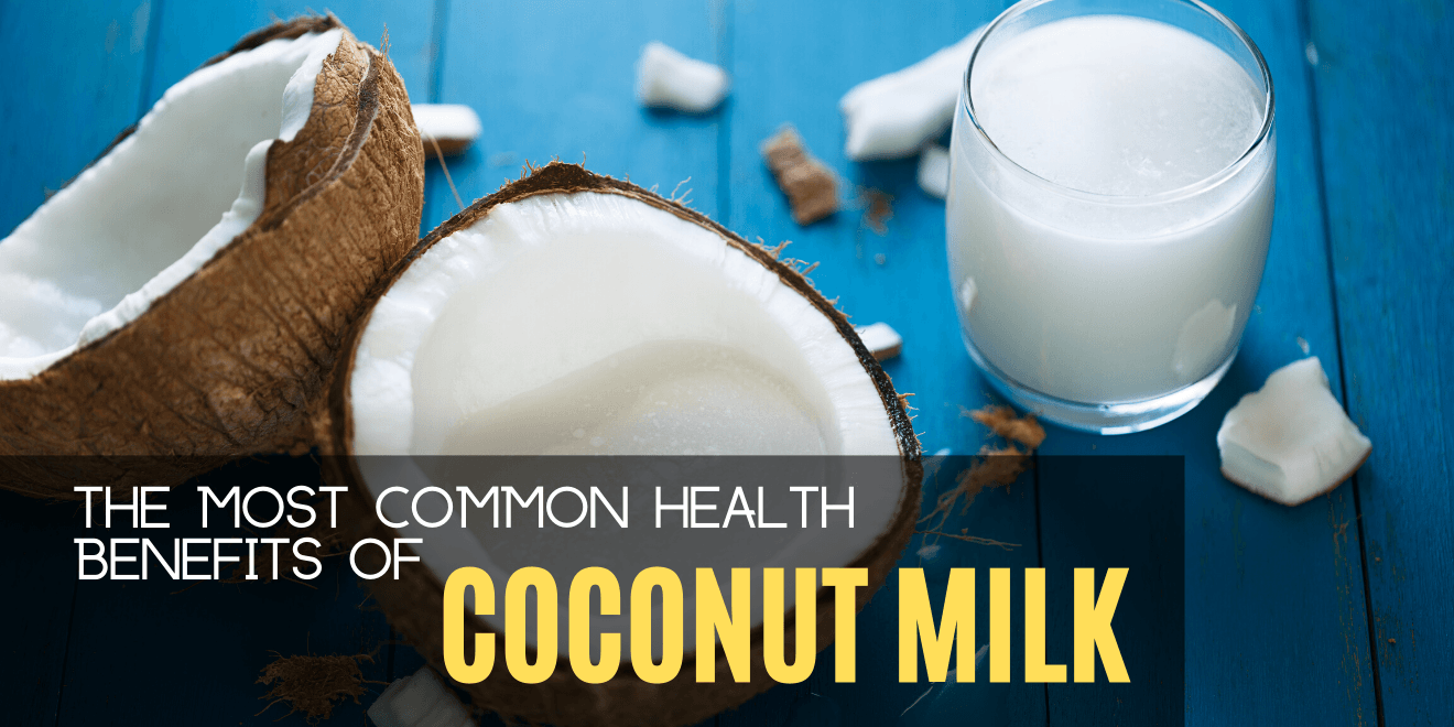 The Most Common Health Benefits of Coconut Milk