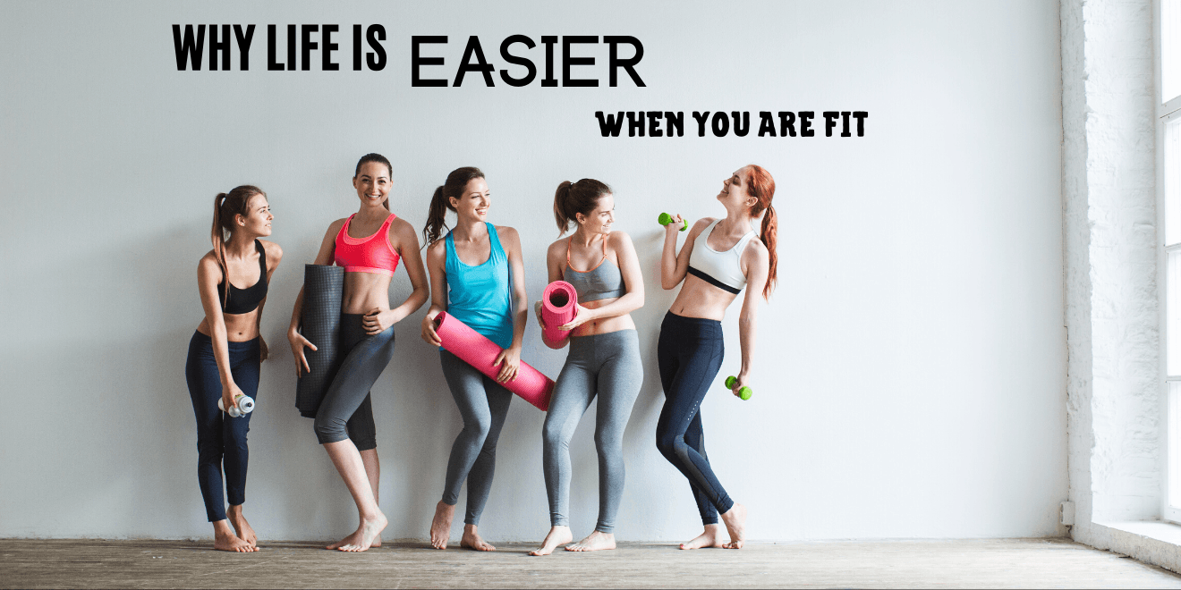 Why Life is Way Easier When You Are Fit