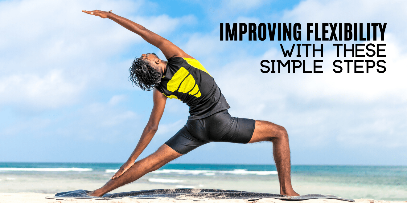 Improving Your Flexibility with These Simple Steps