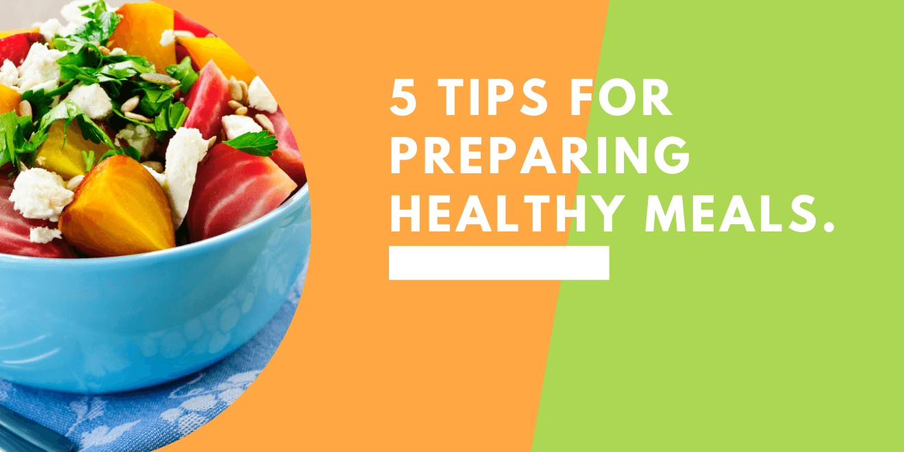 5 Quick and Easy Tips for Preparing Healthy Meals