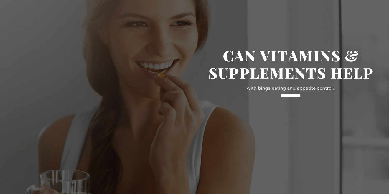How to Prevent Binging with Supplements and Vitamins