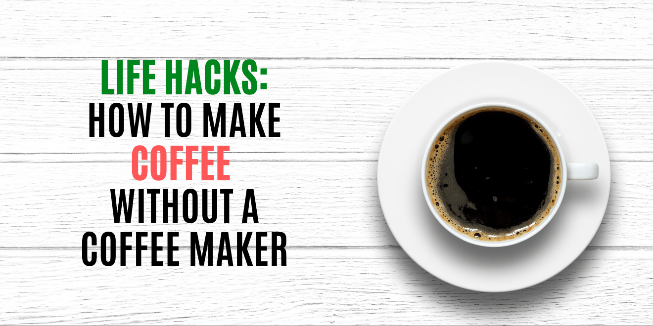 Life Hacks: How to Make Coffee Without a Coffee Maker