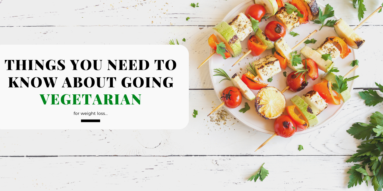 Things You Need to Know About Going Vegetarian for Weight Loss