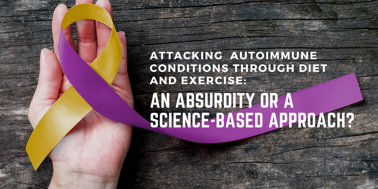 Attacking Autoimmune Conditions Through Diet and Exercise: An Absurdity or a Science-based Approach?