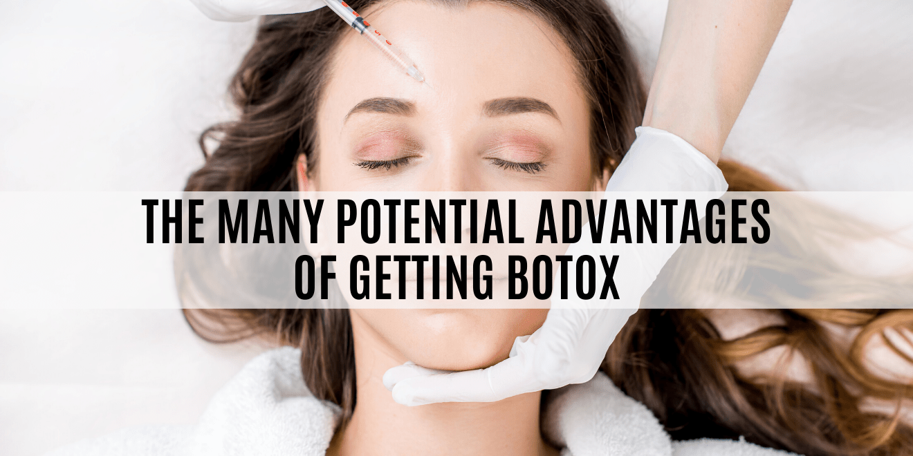 The Many Potential Botox Benefits and Advantages