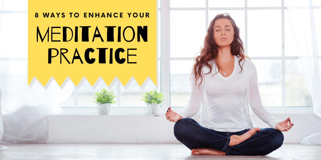 8 Easy Ways to Enhance Your Meditation Practice