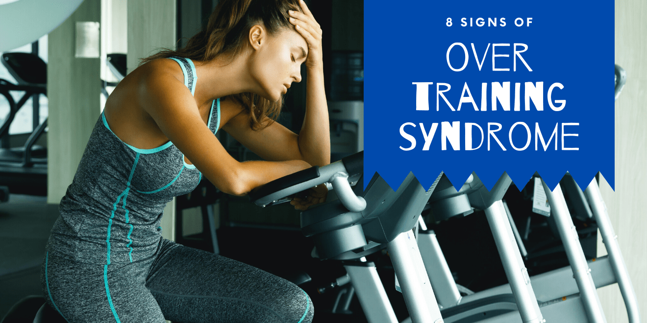 8 Signs of Overtraining Syndrome and What Can You Do About It