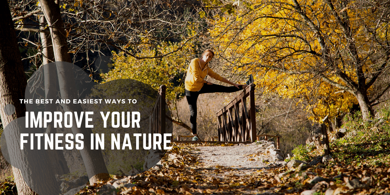 The Best and Easiest Ways to Improve Your Fitness in Nature