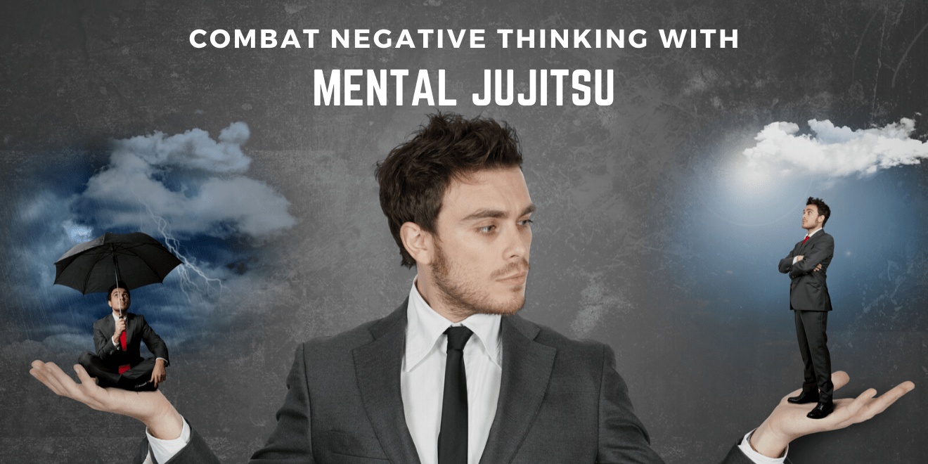 Combat Negative Thinking With Mental Jujitsu