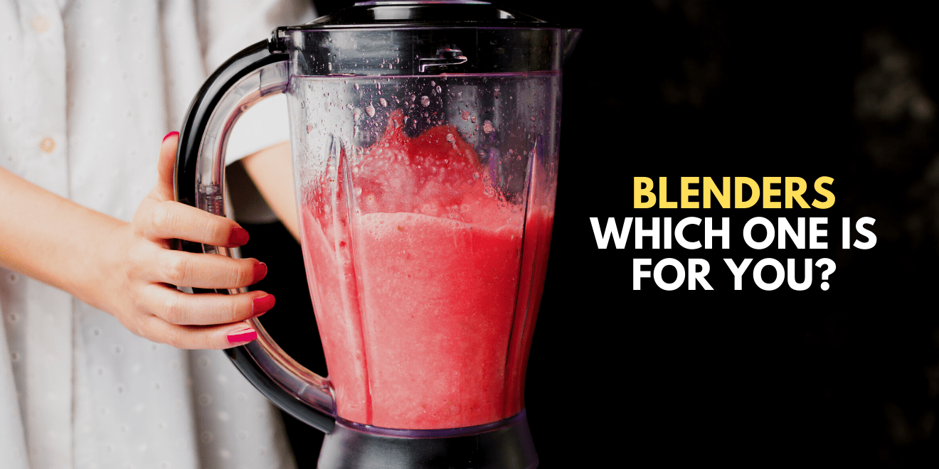 Blenders – which one is right for you?