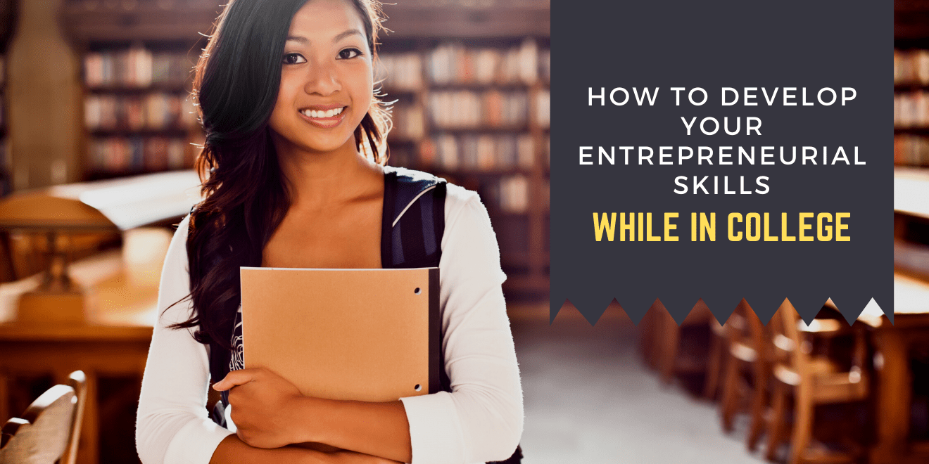 How to Develop Entrepreneurial Skills While in College