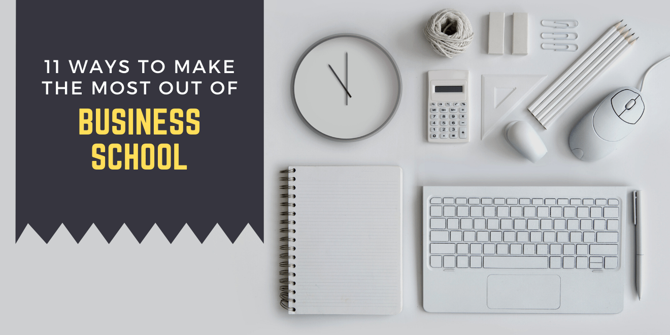 11 Ways to Make the Most Out of Business School
