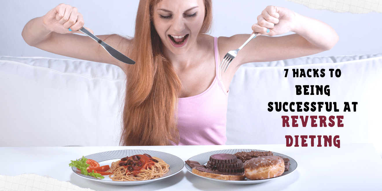 7 Hacks to Being Successful at Reverse Dieting