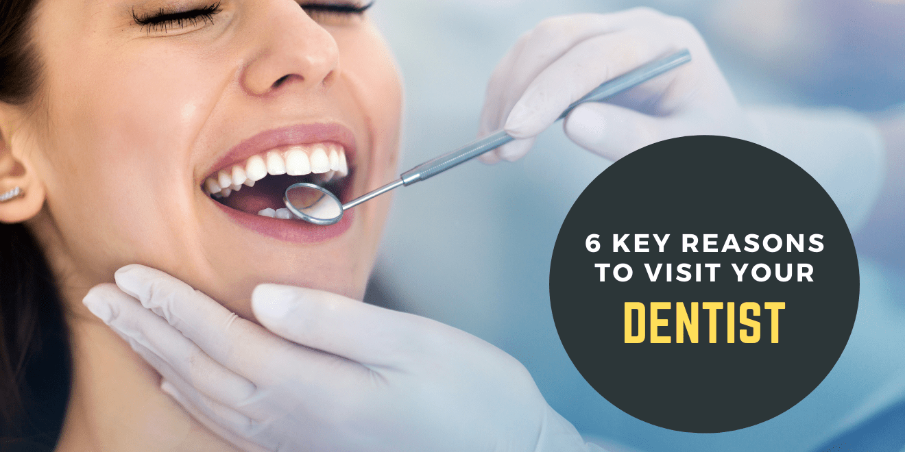 6 Reasons Why You Should Visit the Dentist Regularly