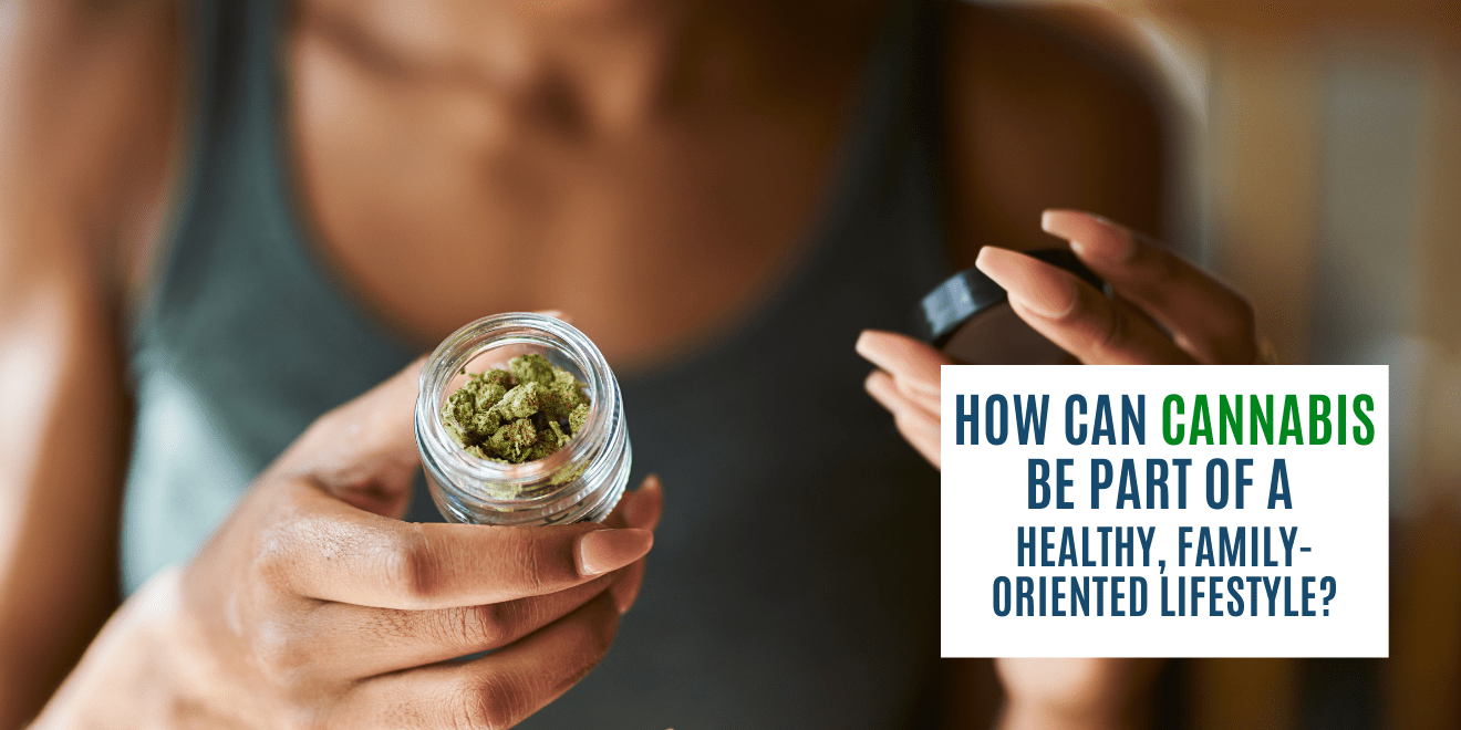 How Can Cannabis Be Part of a Healthy, Family-oriented Lifestyle?