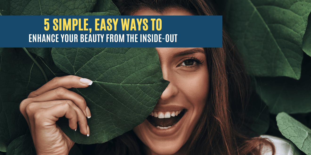 5 Simple Ways to Enhance Your Natural Beauty