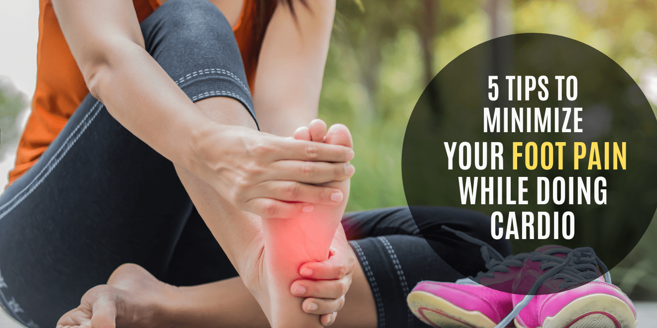 5 Tips to Minimize Your Foot Pain While Doing Cardio