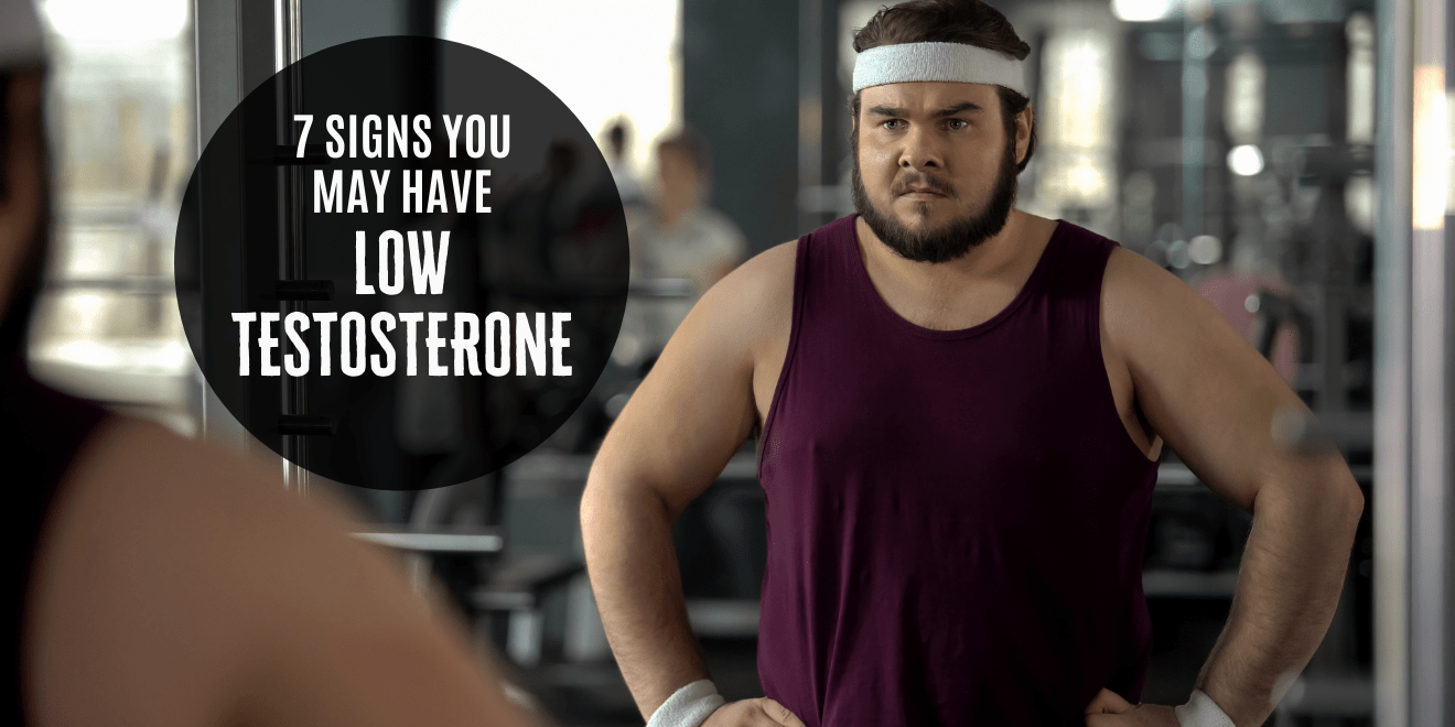 7 Signs You May Have Low Testosterone