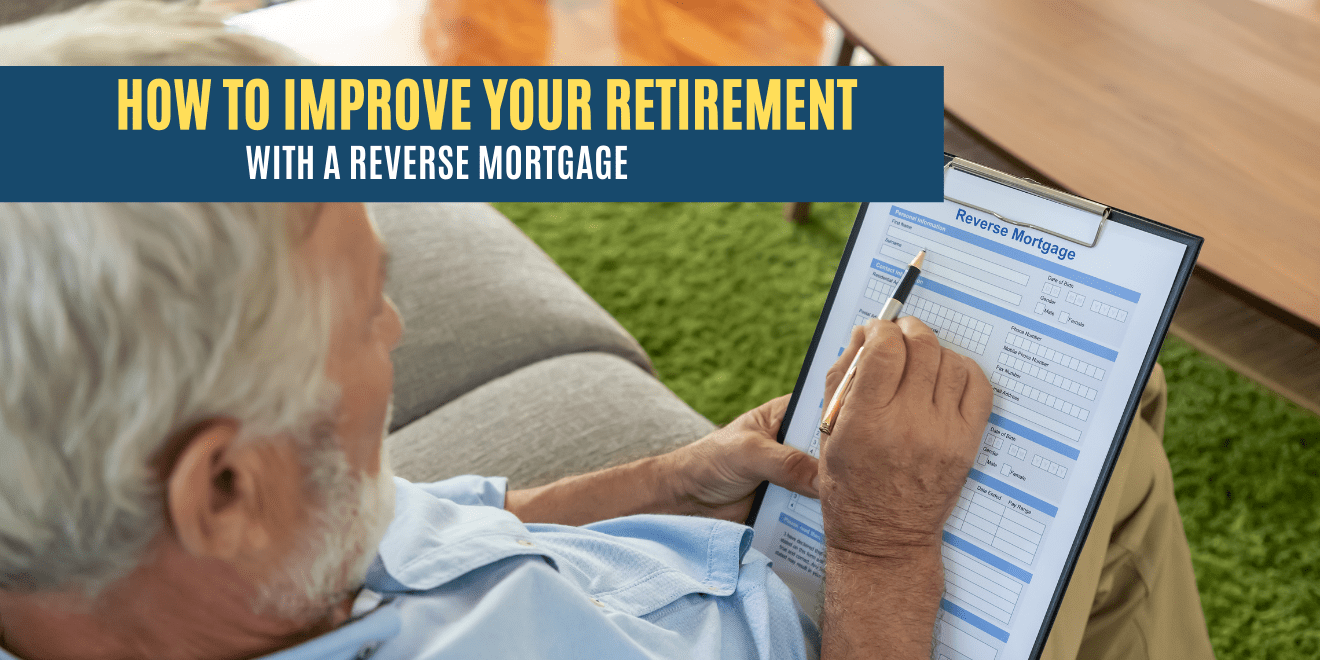 How to Improve Your Retirement with a Reverse Mortgage