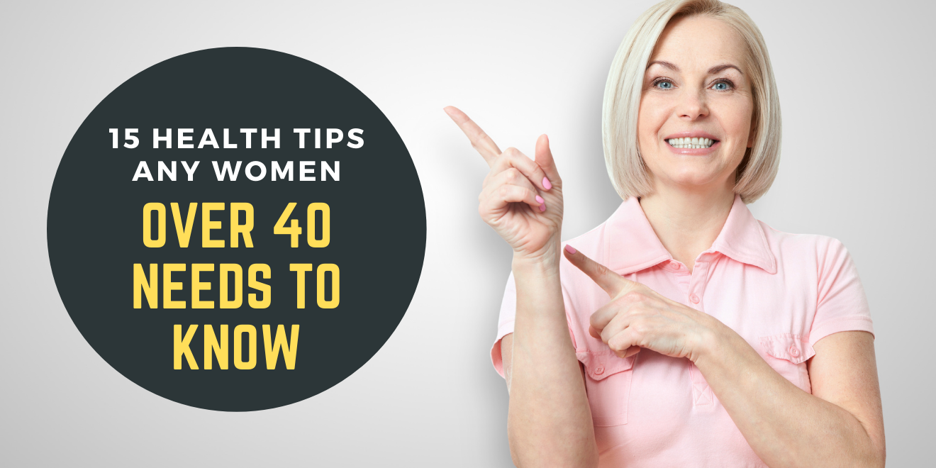 15 Health Tips Any Woman Over 40 Needs to Know