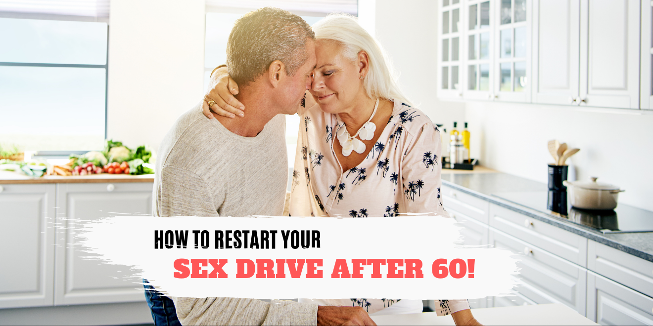 How to Restart Your Sex Drive after 60