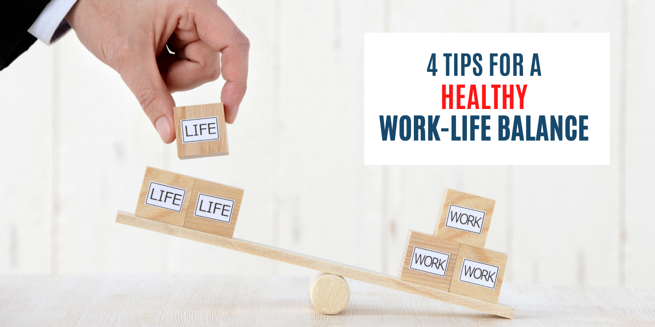 4 Tips for A Healthy Work Life Balance